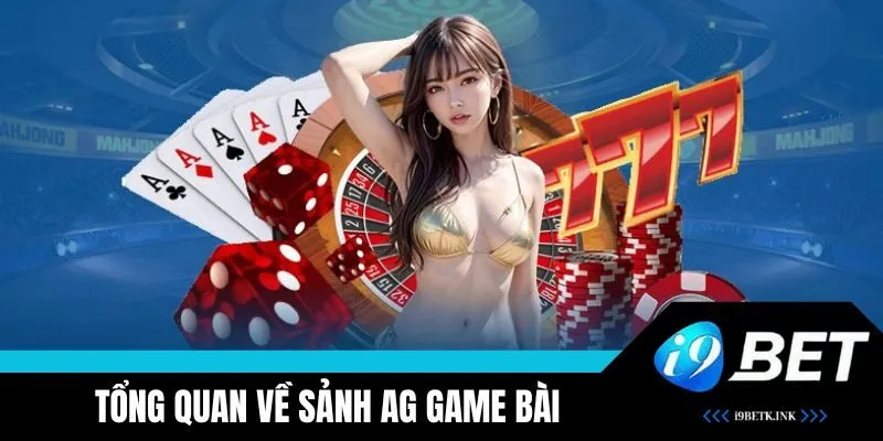 AG game bài được nhiều người yêu thích tại i9BET