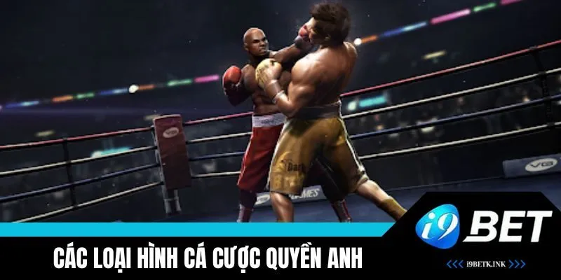 Các loại hình cá cược quyền Anh tại i9BET