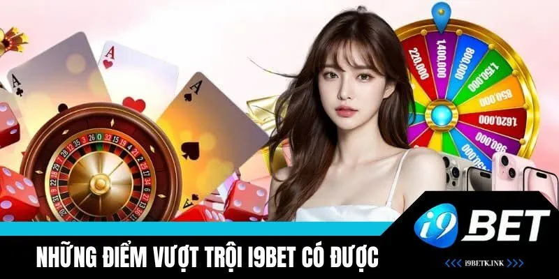 Những điểm vượt trội i9BET có được