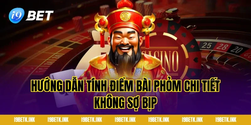Hướng dẫn tính điểm Bài phỏm chi tiết không sợ bịp