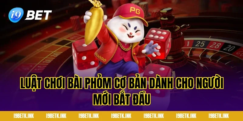 Luật chơi Bài phỏm cơ bản dành cho người mới bắt đầu