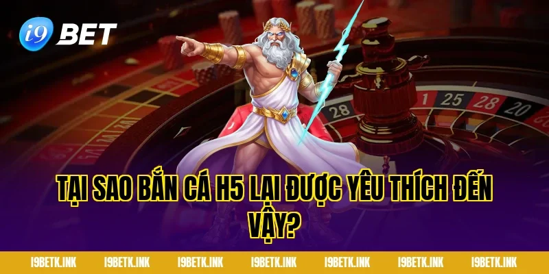 Tại sao bắn cá h5 lại được yêu thích đến vậy?